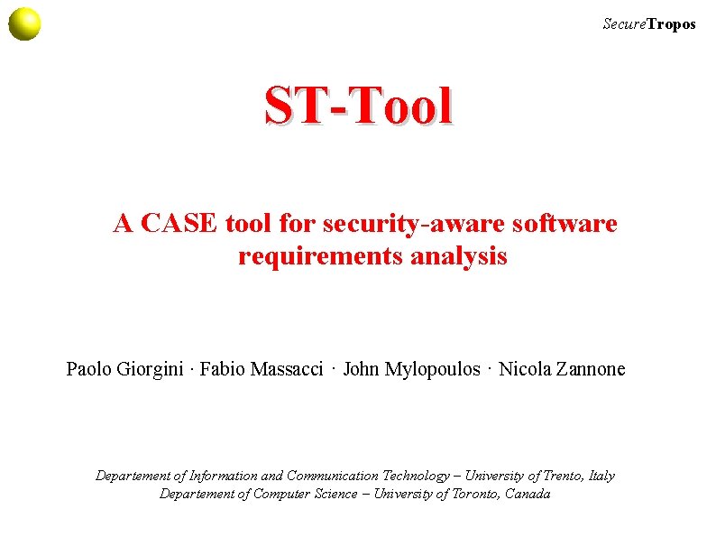Secure. Tropos ST-Tool A CASE tool for security-aware software requirements analysis Paolo Giorgini ·