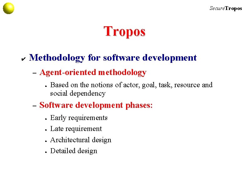 Secure. Tropos ✔ Methodology for software development – Agent-oriented methodology ● – Based on