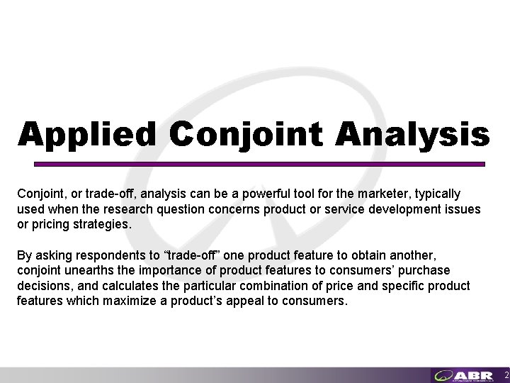 Applied Conjoint Analysis Conjoint, or trade-off, analysis can be a powerful tool for the