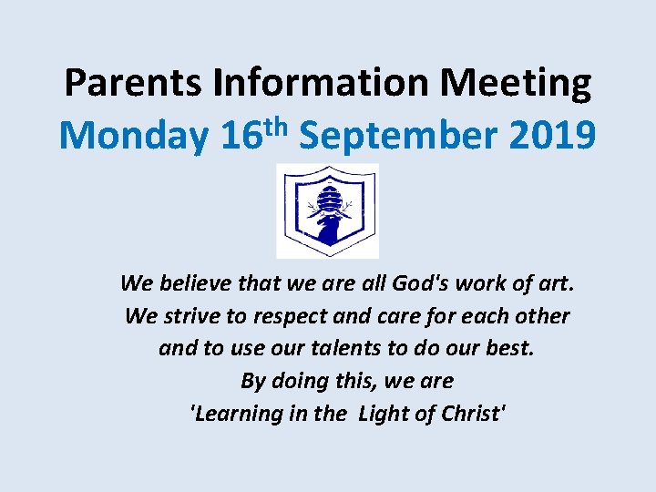 Parents Information Meeting Monday 16 th September 2019 We believe that we are all