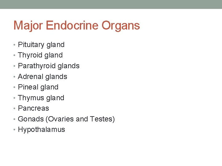 Major Endocrine Organs • Pituitary gland • Thyroid gland • Parathyroid glands • Adrenal