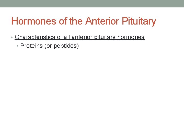 Hormones of the Anterior Pituitary • Characteristics of all anterior pituitary hormones • Proteins