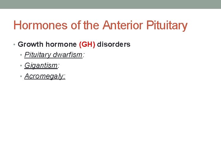 Hormones of the Anterior Pituitary • Growth hormone (GH) disorders • Pituitary dwarfism: •