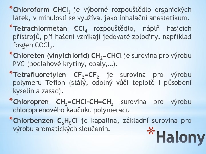 *Chloroform CHCl 3 je výborné rozpouštědlo organických látek, v minulosti se využíval jako inhalační