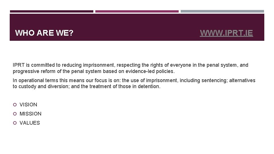 WHO ARE WE? WWW. IPRT. IE IPRT is committed to reducing imprisonment, respecting the