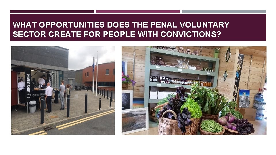 WHAT OPPORTUNITIES DOES THE PENAL VOLUNTARY SECTOR CREATE FOR PEOPLE WITH CONVICTIONS? 