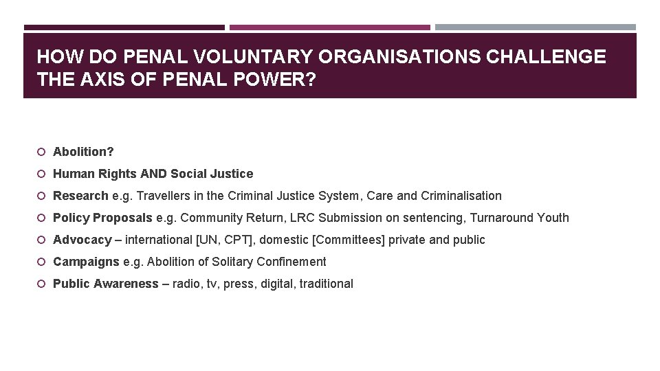HOW DO PENAL VOLUNTARY ORGANISATIONS CHALLENGE THE AXIS OF PENAL POWER? Abolition? Human Rights