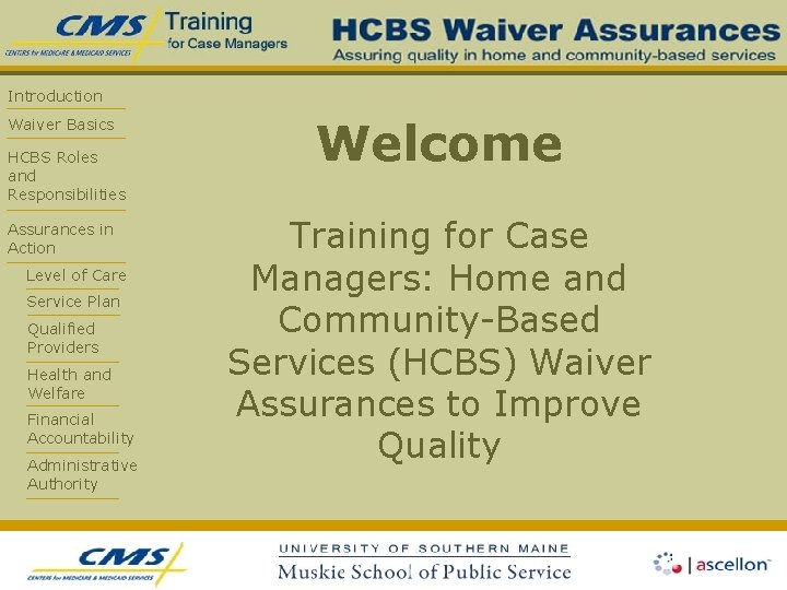 Introduction Waiver Basics HCBS Roles and Responsibilities Assurances in Action Level of Care Service