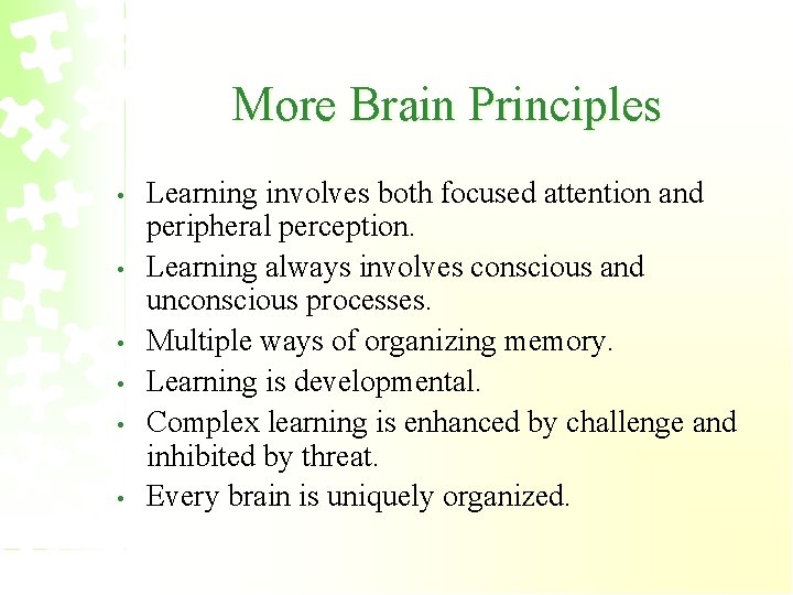 More Brain Principles • • • Learning involves both focused attention and peripheral perception.