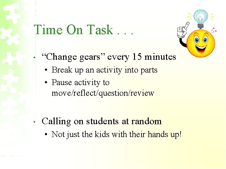 Time On Task. . . • “Change gears” every 15 minutes • Break up