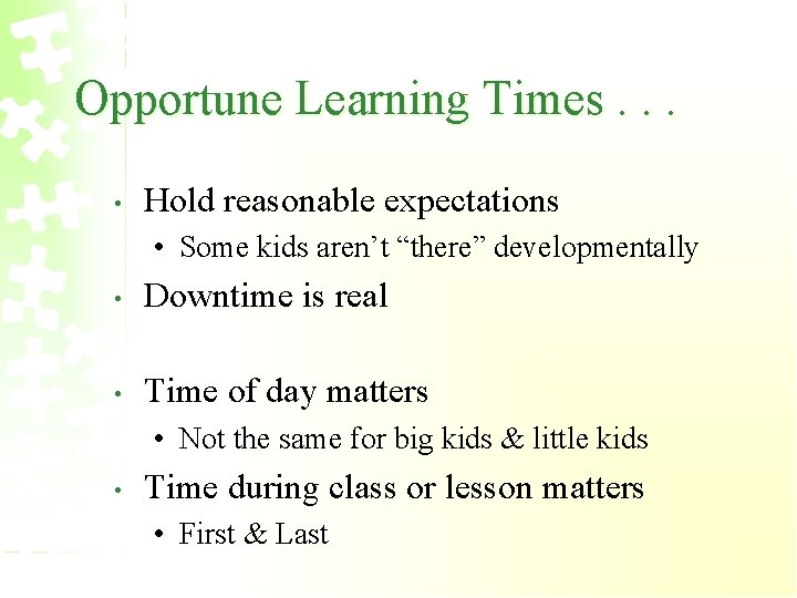 Opportune Learning Times. . . • Hold reasonable expectations • Some kids aren’t “there”