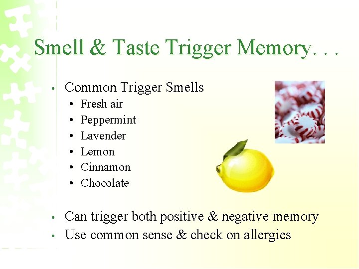 Smell & Taste Trigger Memory. . . • Common Trigger Smells • • Fresh
