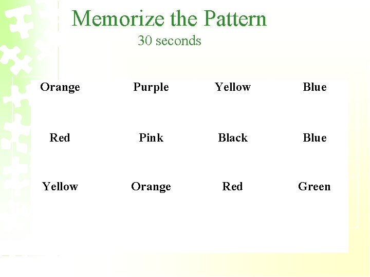 Memorize the Pattern 30 seconds Orange Red Purple Pink Red Yellow Pink Orange Yellow