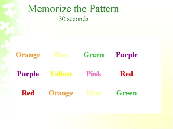 Memorize the Pattern 30 seconds Orange Blue Green Purple Yellow Pink Red Red Orange