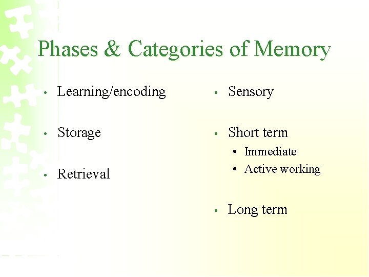 Phases & Categories of Memory • Learning/encoding • Sensory • Storage • Short term