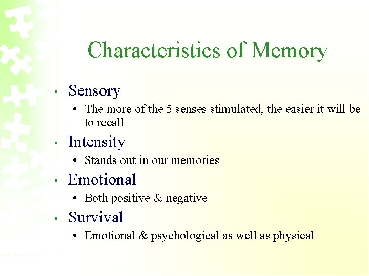 Characteristics of Memory • Sensory • The more of the 5 senses stimulated, the