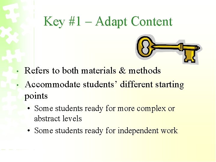 Key #1 – Adapt Content • • Refers to both materials & methods Accommodate