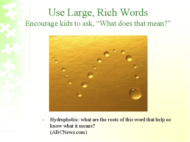 Use Large, Rich Words Encourage kids to ask, “What does that mean? ” •