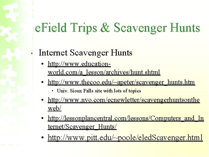 e. Field Trips & Scavenger Hunts • Internet Scavenger Hunts • http: //www. educationworld.