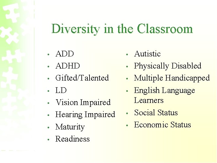 Diversity in the Classroom • • ADD ADHD Gifted/Talented LD Vision Impaired Hearing Impaired