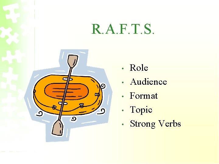 R. A. F. T. S. • • • Role Audience Format Topic Strong Verbs