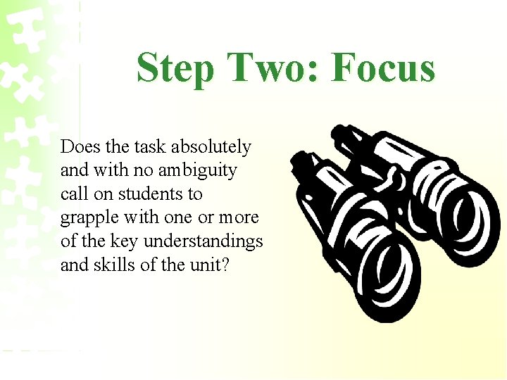 Step Two: Focus Does the task absolutely and with no ambiguity call on students
