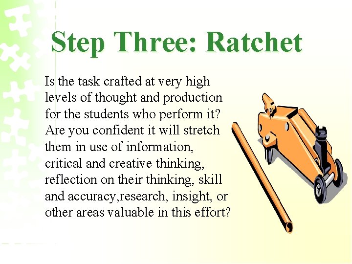 Step Three: Ratchet Is the task crafted at very high levels of thought and