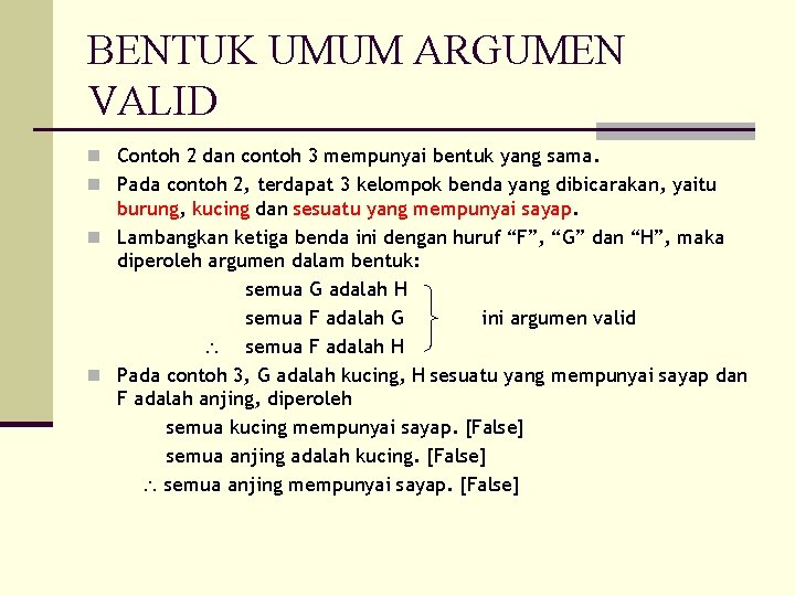 BENTUK UMUM ARGUMEN VALID n Contoh 2 dan contoh 3 mempunyai bentuk yang sama.