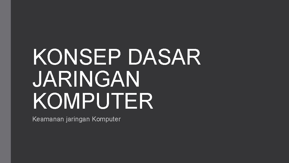 KONSEP DASAR JARINGAN KOMPUTER Keamanan jaringan Komputer 