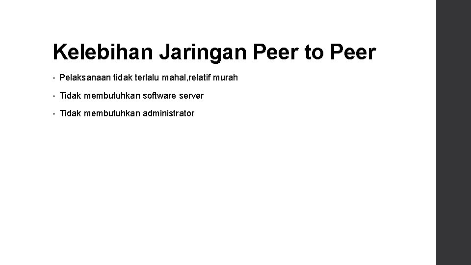 Kelebihan Jaringan Peer to Peer • Pelaksanaan tidak terlalu mahal, relatif murah • Tidak