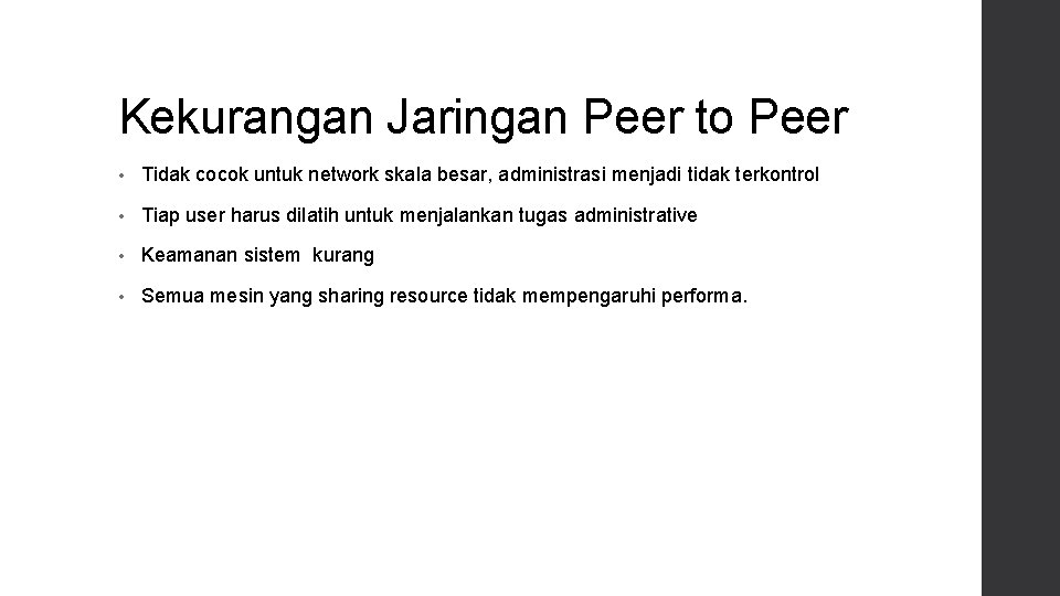 Kekurangan Jaringan Peer to Peer • Tidak cocok untuk network skala besar, administrasi menjadi