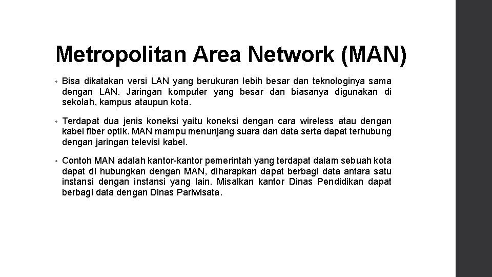 Metropolitan Area Network (MAN) • Bisa dikatakan versi LAN yang berukuran lebih besar dan