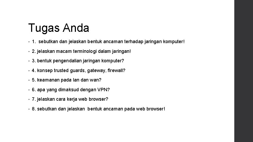 Tugas Anda • 1. sebutkan dan jelaskan bentuk ancaman terhadap jaringan komputer! • 2.