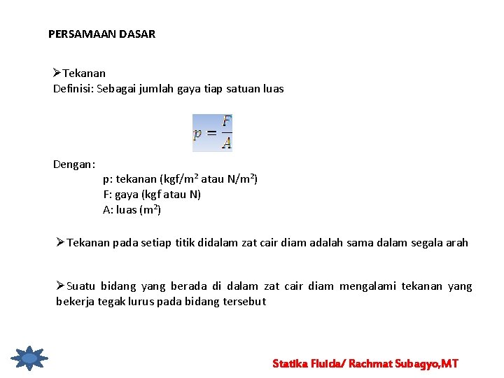 PERSAMAAN DASAR ØTekanan Definisi: Sebagai jumlah gaya tiap satuan luas Dengan: p: tekanan (kgf/m²