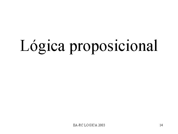 Lógica proposicional IIA-RC LOGICA 2003 14 