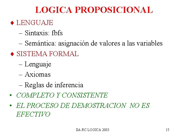 LOGICA PROPOSICIONAL ¨ LENGUAJE – Sintaxis: fbfs – Semántica: asignación de valores a las