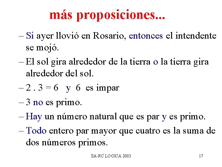 más proposiciones. . . – Si ayer llovió en Rosario, entonces el intendente se