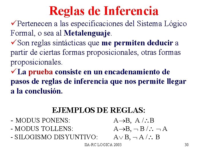 Reglas de Inferencia üPertenecen a las especificaciones del Sistema Lógico Formal, o sea al