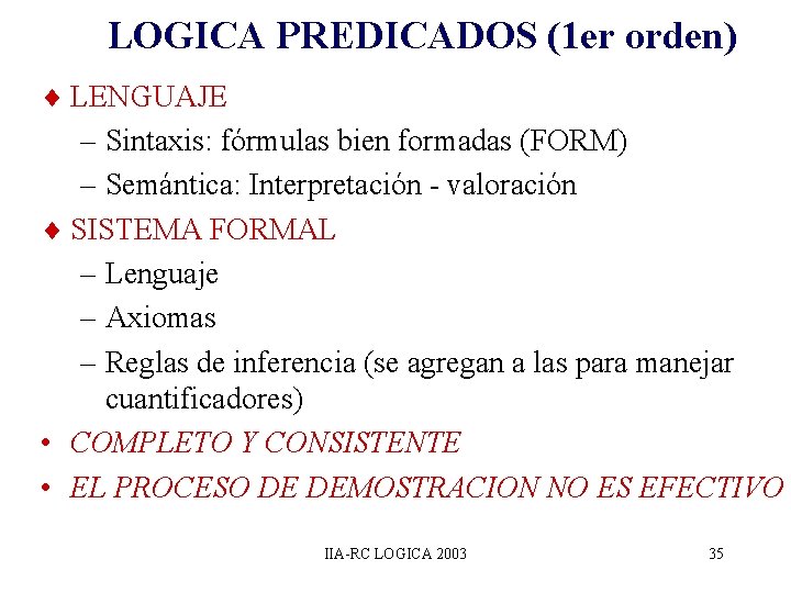 LOGICA PREDICADOS (1 er orden) ¨ LENGUAJE – Sintaxis: fórmulas bien formadas (FORM) –