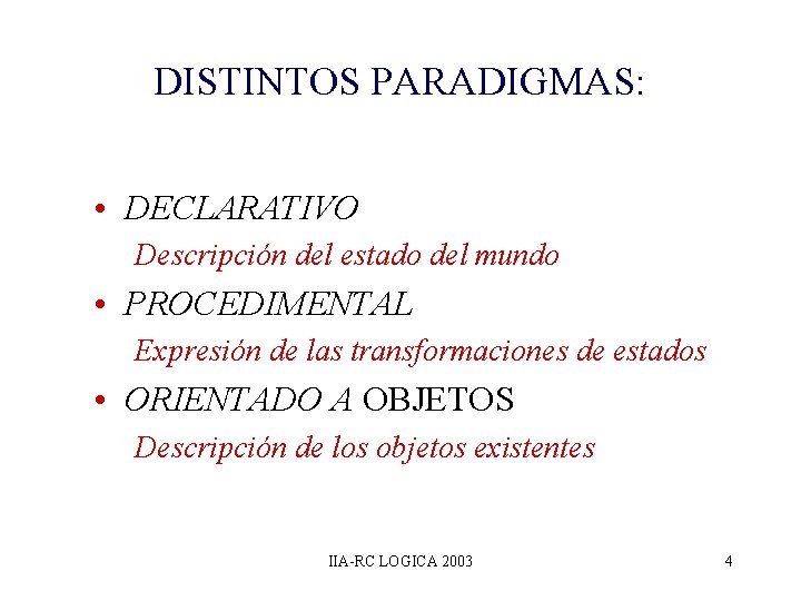 DISTINTOS PARADIGMAS: • DECLARATIVO Descripción del estado del mundo • PROCEDIMENTAL Expresión de las