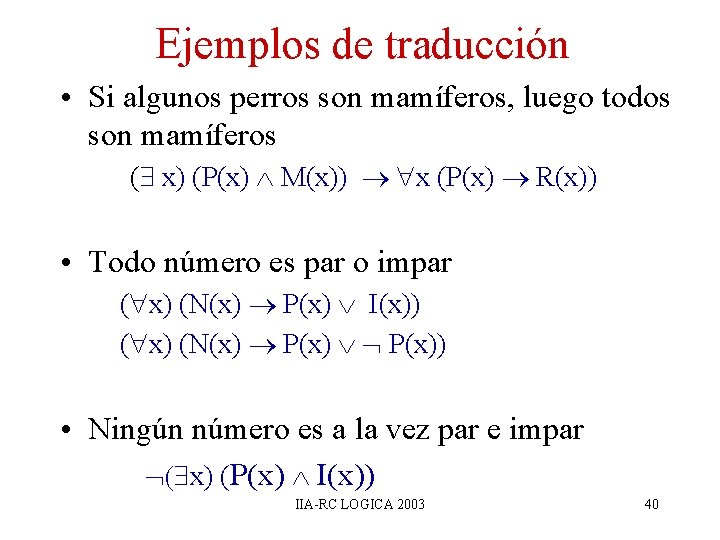 Ejemplos de traducción • Si algunos perros son mamíferos, luego todos son mamíferos (