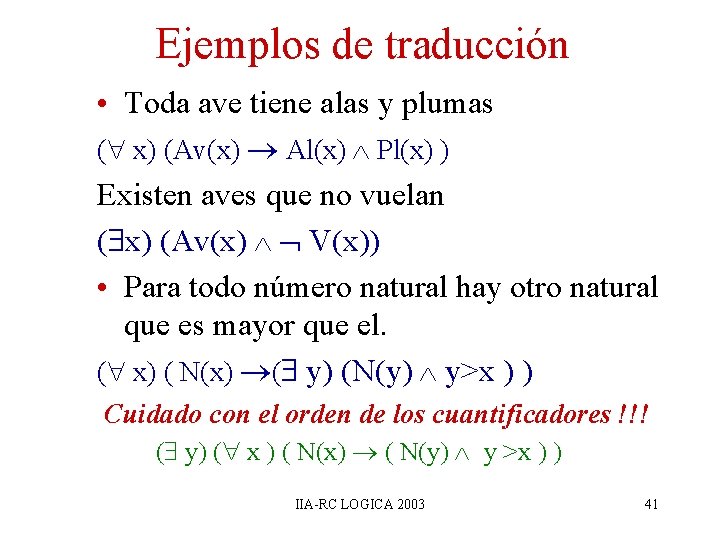 Ejemplos de traducción • Toda ave tiene alas y plumas ( x) (Av(x) Al(x)