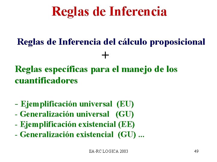Reglas de Inferencia del cálculo proposicional + Reglas específicas para el manejo de los