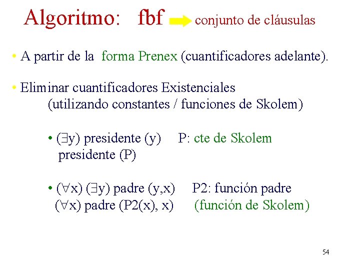 Algoritmo: fbf conjunto de cláusulas • A partir de la forma Prenex (cuantificadores adelante).