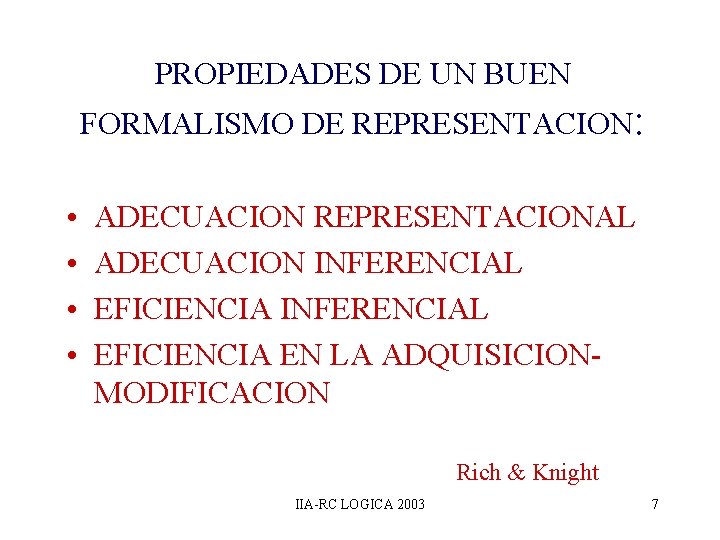 PROPIEDADES DE UN BUEN FORMALISMO DE REPRESENTACION: • • ADECUACION REPRESENTACIONAL ADECUACION INFERENCIAL EFICIENCIA