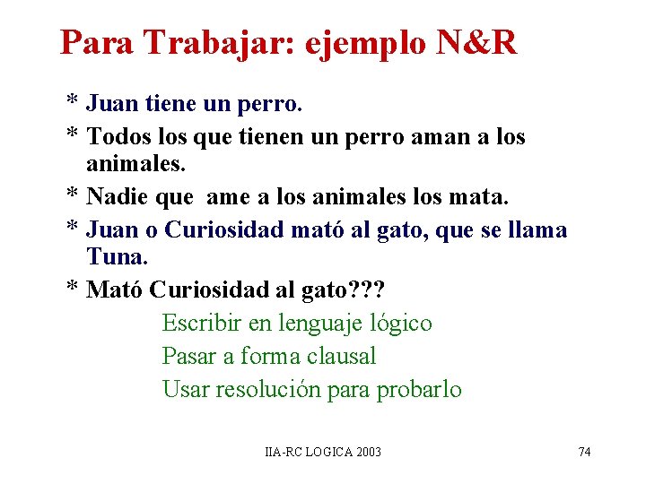 Para Trabajar: ejemplo N&R * Juan tiene un perro. * Todos los que tienen