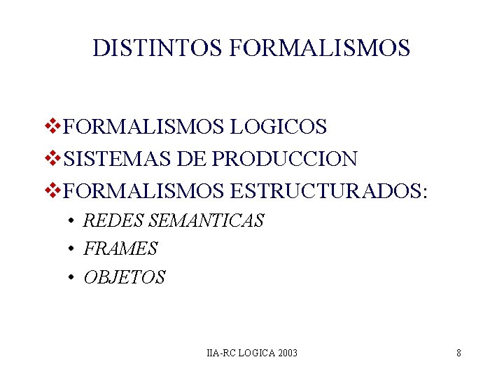 DISTINTOS FORMALISMOS v. FORMALISMOS LOGICOS v. SISTEMAS DE PRODUCCION v. FORMALISMOS ESTRUCTURADOS: • REDES