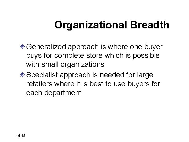 Organizational Breadth ¯ Generalized approach is where one buyer buys for complete store which