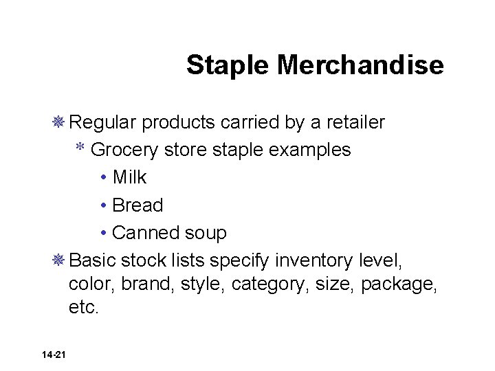 Staple Merchandise ¯ Regular products carried by a retailer * Grocery store staple examples