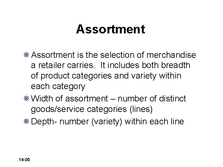 Assortment ¯ Assortment is the selection of merchandise a retailer carries. It includes both